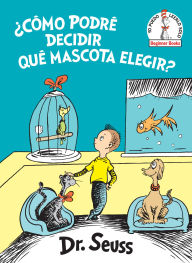 Title: ¿Cómo podré decidir qué mascota elegir? (What Pet Should I Get? Spanish Edition), Author: Dr. Seuss