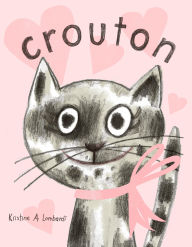 Title: Crouton: One Cat's Adoption Tale, Author: Kristine A. Lombardi