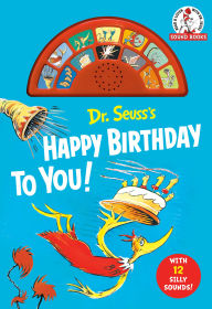 Title: Dr. Seuss's Happy Birthday to You! with 12 Silly Sounds: An Interactive Read and Listen Book, Author: Dr. Seuss