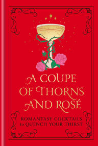 Free audio motivational books for downloading A Coupe of Thorns and Rosé: Romantasy Cocktails to Quench Your Thirst: A Cocktail Recipe Book ePub FB2 iBook