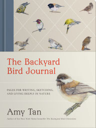 Title: The Backyard Bird Journal: Pages for Writing, Sketching, and Living Deeply in Nature, Author: Amy Tan