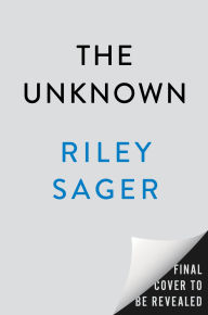 Title: The Unknown: A Novel, Author: Riley Sager