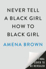 Never Tell a Black Girl How to Black Girl: Essays