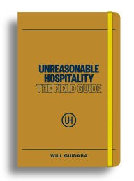 Title: Unreasonable Hospitality: The Field Guide, Author: Will Guidara