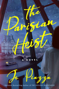 Title: The Parisian Heist: A Novel, Author: Jo Piazza