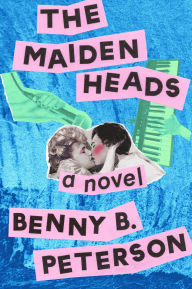 Title: The Maidenheads: A Novel, Author: Benny B. Peterson