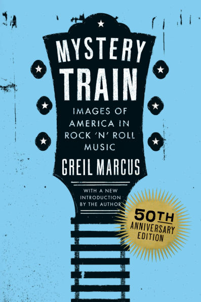 Mystery Train, 50th Anniversary Edition: Images of America Rock 'n' Roll Music
