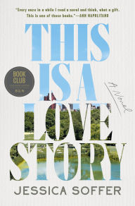 Title: This Is a Love Story (Barnes & Noble Book Club Edition), Author: Jessica Soffer