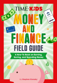 Title: TIME for Kids: Money and Finance Field Guide: A How-To Book on Earning, Saving, and Spending Money, Author: Stephen Krensky