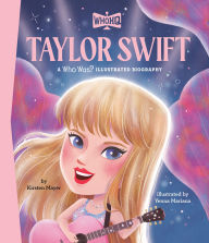 Title: Taylor Swift: A Who Was? Illustrated Biography, Author: Kirsten Mayer