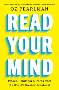Title: Read Your Mind: Proven Habits for Success from the World's Greatest Mentalist, Author: Oz Pearlman