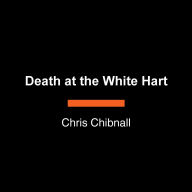 Title: Death at the White Hart: A Novel, Author: Chris Chibnall