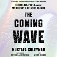 Title: The Coming Wave: Technology, Power, and the Twenty-first Century's Greatest Dilemma, Author: Mustafa Suleyman