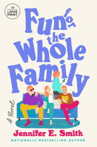 Title: Fun for the Whole Family: A Novel, Author: Jennifer E. Smith