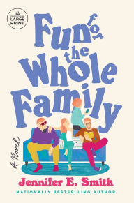 Title: Fun for the Whole Family: A Novel, Author: Jennifer E. Smith