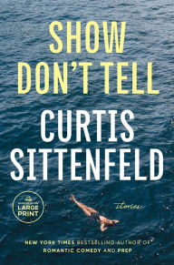Title: Show Don't Tell: Stories, Author: Curtis Sittenfeld