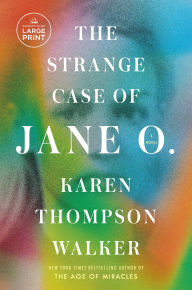 Title: The Strange Case of Jane O.: A Novel, Author: Karen Thompson Walker