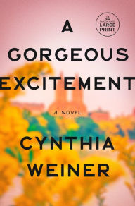 Title: A Gorgeous Excitement: A Novel, Author: Cynthia Weiner