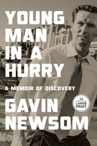 Title: Young Man in a Hurry: A Memoir of Discovery, Author: Gavin Newsom