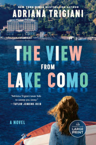 Title: The View From Lake Como: A Novel, Author: Adriana Trigiani