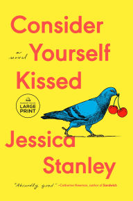 Title: Consider Yourself Kissed: A Novel, Author: Jessica Stanley