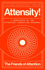 Attensity!: A Manifesto of the Attention Liberation Movement