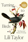 Turning to Birds: The Power and Beauty of Noticing (Signed Book)