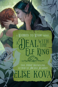 Title: A Deal with the Elf King: A Standalone Fantasy Romance, Author: Elise Kova