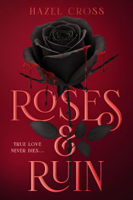 Title: Roses & Ruin, Author: Hazel Cross