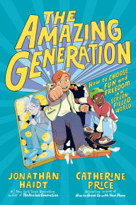 Title: The Amazing Generation: Your Guide to Fun and Freedom in a Screen-Filled World, Author: Jonathan Haidt