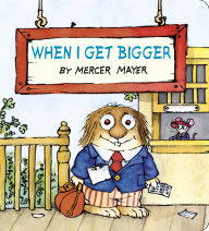 Title: When I Get Bigger (Little Critter), Author: Mercer Mayer