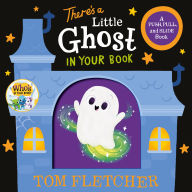Title: There's a Little Ghost in Your Book: A Push, Pull, and Slide Book, Author: Tom Fletcher
