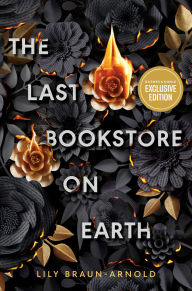 Title: The Last Bookstore on Earth (B&N Exclusive Edition), Author: Lily Braun-Arnold