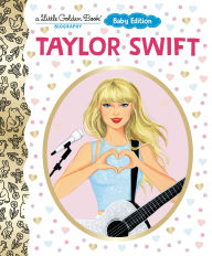 Title: Taylor Swift: Baby Edition (A Little Golden Book Biography), Author: Wendy Loggia