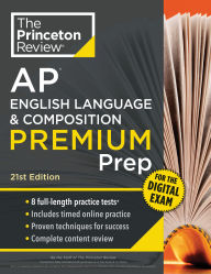 Title: Princeton Review AP English Language & Composition Premium Prep, 21st Edition: 8 Practice Tests + Digital Practice Online + Content Review, Author: The Princeton Review