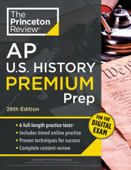 Title: Princeton Review AP U.S. History Premium Prep, 26th Edition: 6 Practice Tests + Digital Practice Online + Content Review, Author: The Princeton Review