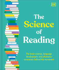 Title: The Science of Reading: The Brain Science, Language Development, and Phonemic Awareness Behind the Movement, Author: DK