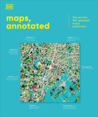 Title: Maps, Annotated: The World's 300 Greatest Maps Explained, Author: DK
