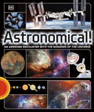 Title: Astronomical!: An Awesome Encounter with the Wonders of the Universe, Author: DK