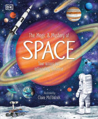 Title: The Magic and Mystery of Space: Tour Across Our Astounding Universe, Author: DK