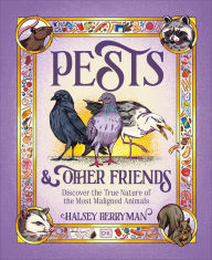 Pests & Other Friends: Discover the True Nature of the Most Maligned Animals