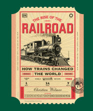 Title: The Rise of the Railroad: How Trains Changed the World, Author: Christian Wolmar