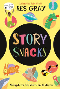 Title: Story Snacks: Story-bits for Children to Devour, Author: Kes Gray