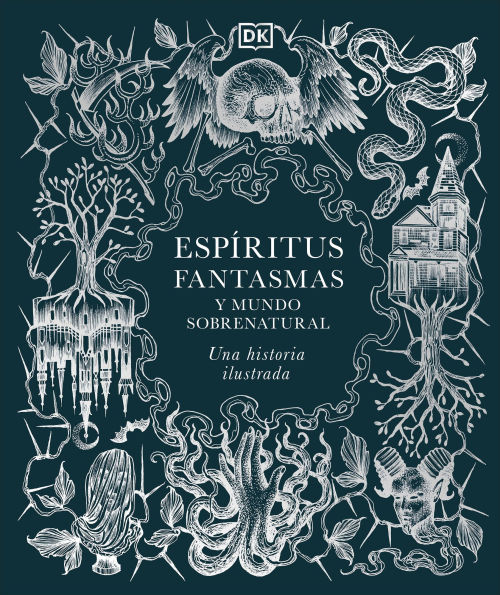 Espiritus, fantasmas y mundo sobrenatural (History of Ghosts, Spirits and the Supernatural): Una historia ilustrada