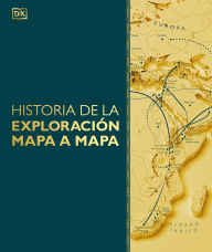 Title: Historia de la exploración mapa a mapa (Exploration Map by Map), Author: DK