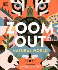 Title: Zoom Out Natural World: Discover 12 Iconic Animals and Their Incredible Ecosystems, Author: Owen Davey