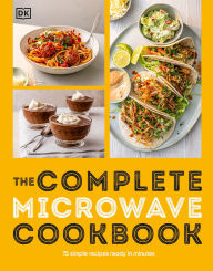Title: The Complete Microwave Cookbook: 75 Simple Recipes Perfect for Your Microwave, Author: DK