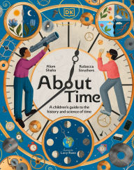 Title: About Time: A Children's Guide to the History and Science of Time, Author: Rebecca Struthers
