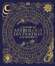 Title: A History of Astrology, Divination and Prophecy, Author: DK