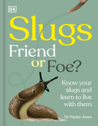 Title: Slugs: Friend or Foe?: Know Your Slugs and Learn to Live with Them, Author: Royal Horticultural Society